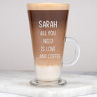 Personalised All You Need Is Love And Coffee Latte Glass - Latte Glass